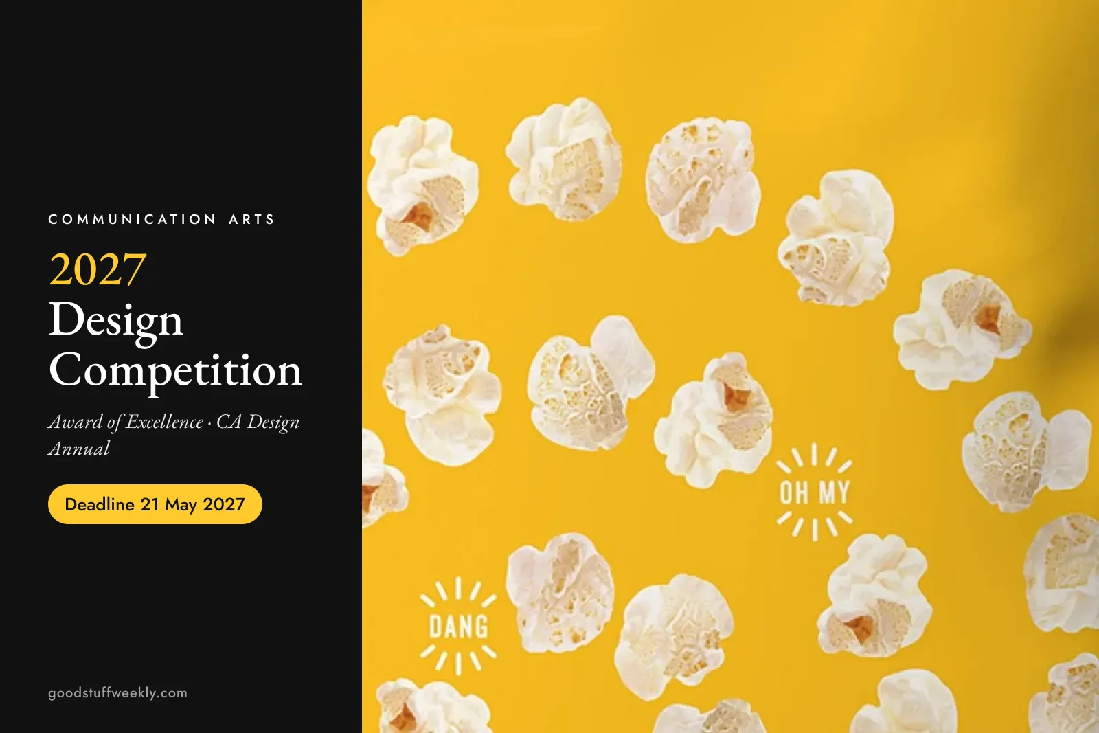 Communication Arts 2027 Design Competition: popcorn arranged in arcs on a bright yellow background with hand-drawn "Oh my" and "Dang" exclamations; deadline 21 May 2027